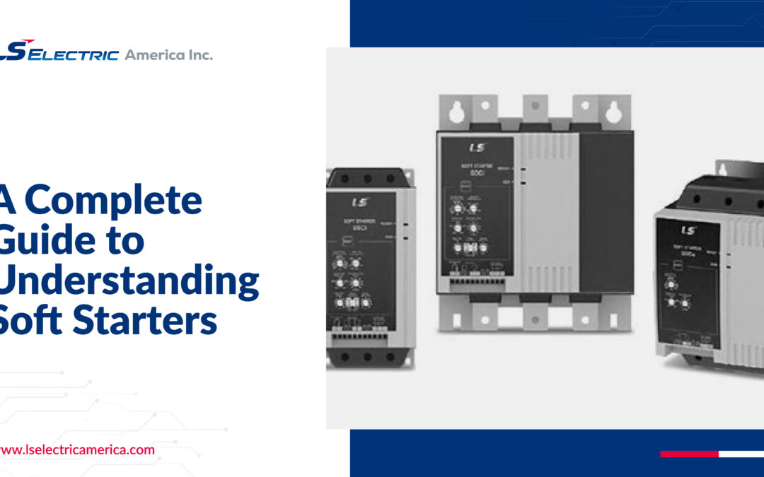 A Complete Guide to Understanding Soft Starters